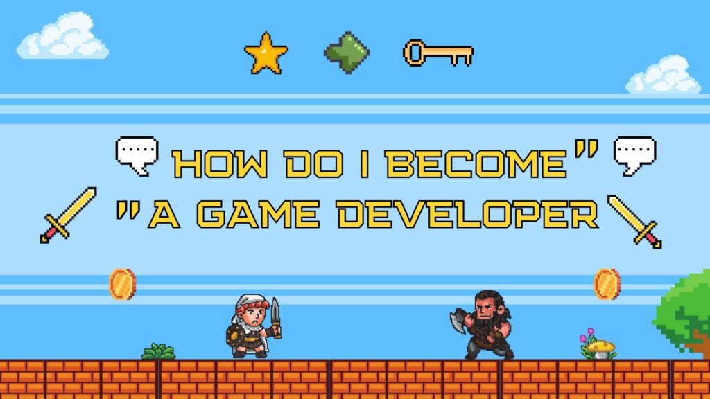 how do i become a game developer