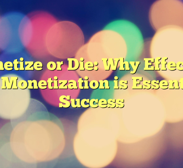 Monetize or Die: Why Effective Game Monetization is Essential for Success